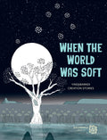 When the World Was Soft - Yindjibarndi Creation Stories
