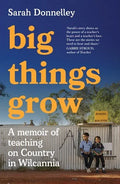 Big Things Grow - A memoir of teaching on Country in Wilcannia