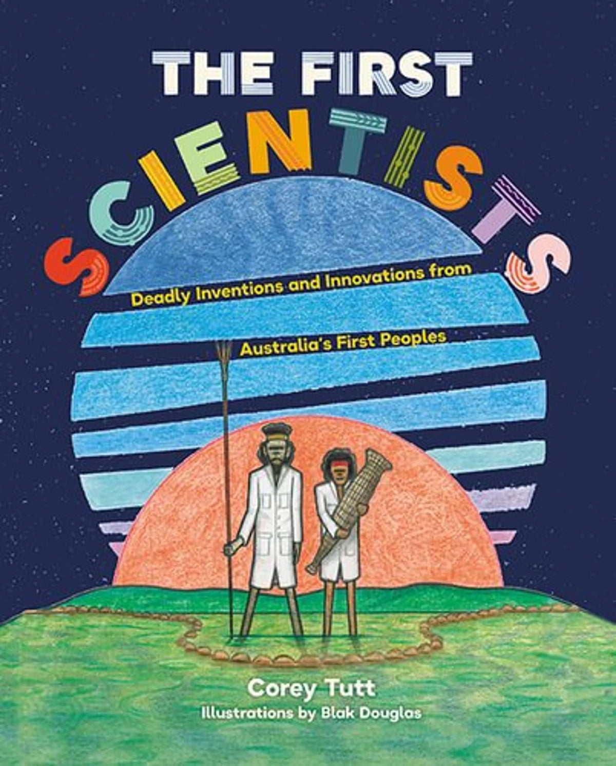 The First Scientists: Deadly Inventions and Innovations from Australia's First Peoples