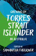 Growing Up Torres Strait Islander in Australia: A Groundbreaking Collection of Torres Strait Islander Voices, Past and Present